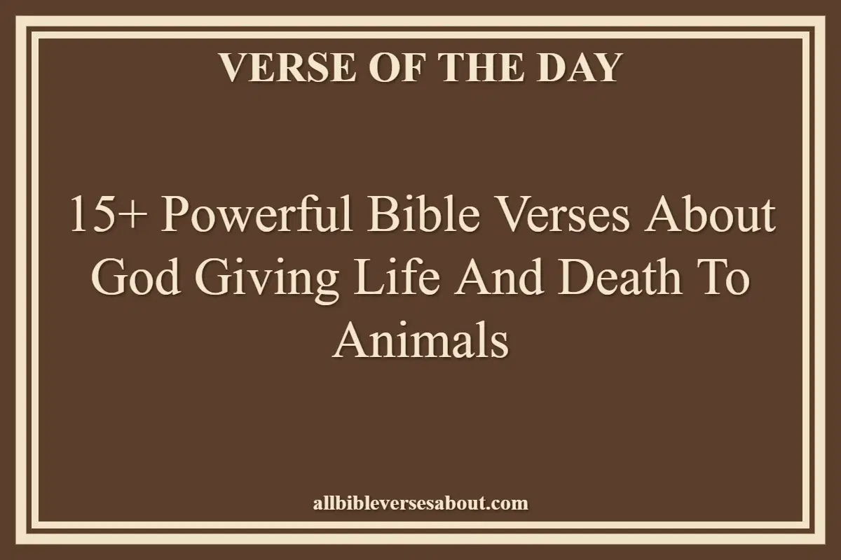 15+ Powerful Bible Verses About God Giving Life And Death To Animals