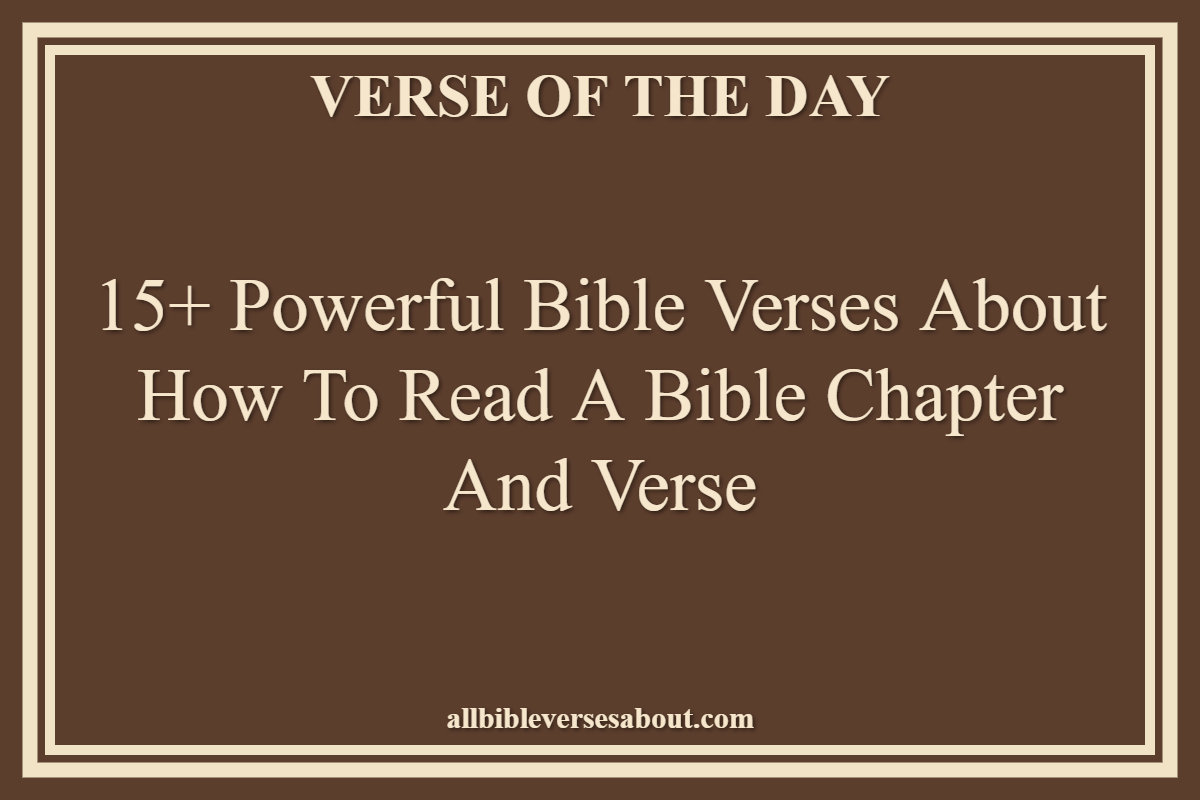 15+ Powerful Bible Verses About How To Read A Bible Chapter And Verse