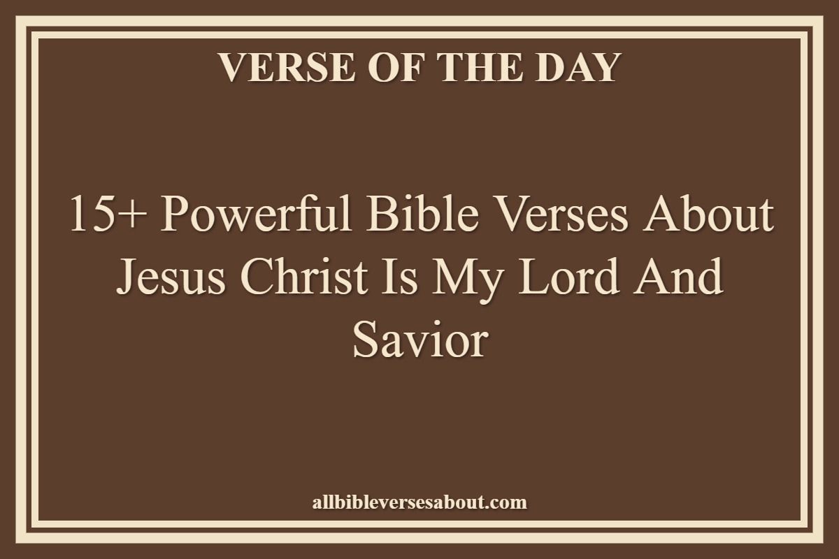 15+ Powerful Bible Verses About Jesus Christ Is My Lord And Savior