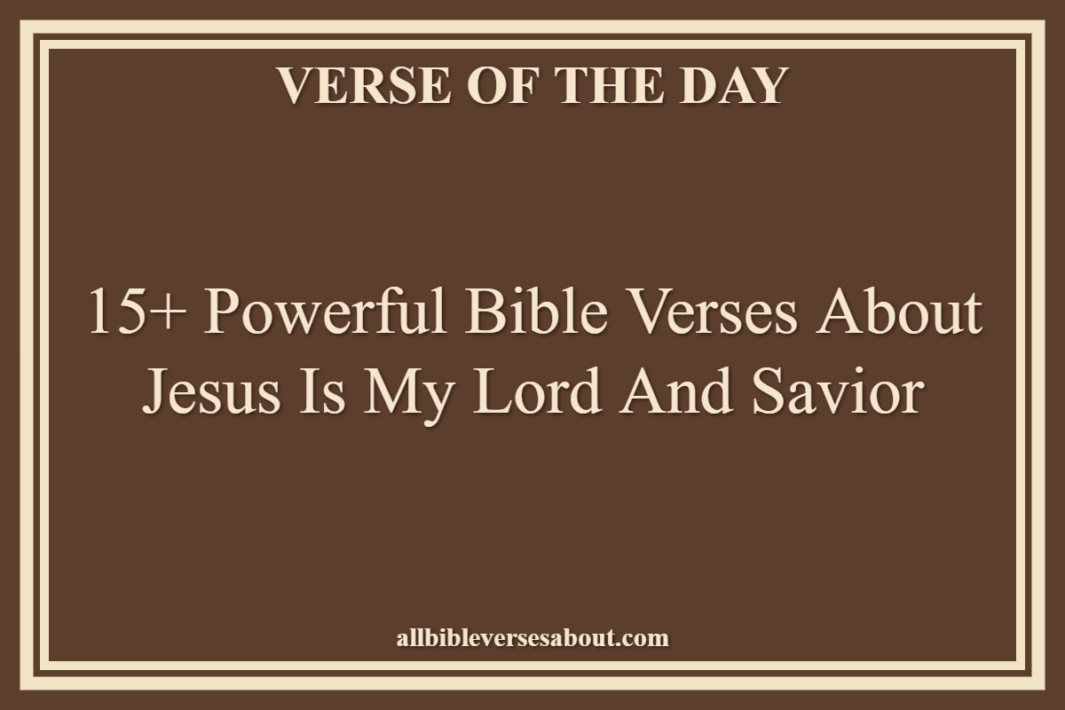 15+ Powerful Bible Verses About Jesus Is My Lord And Savior