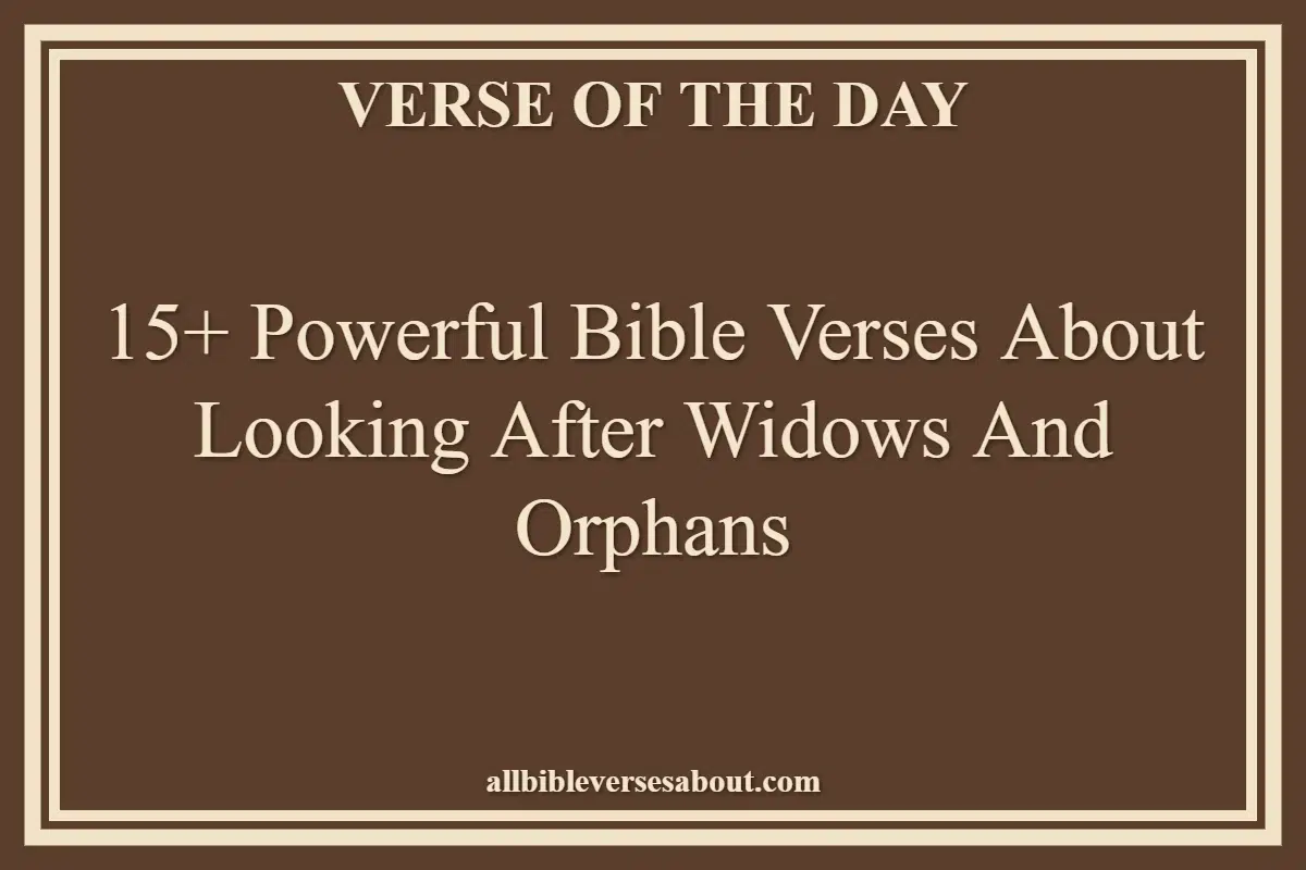 15+ Powerful Bible Verses About Looking After Widows And Orphans