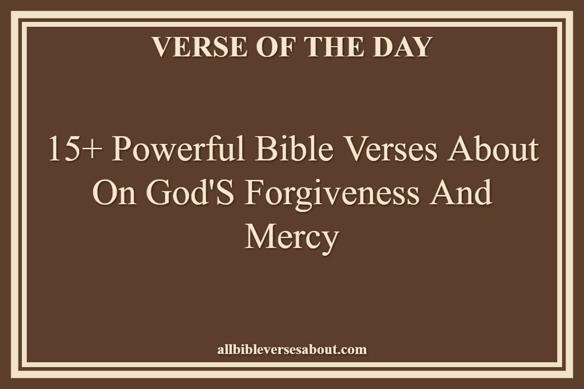 15+ Powerful Bible Verses About On God's Forgiveness And Mercy
