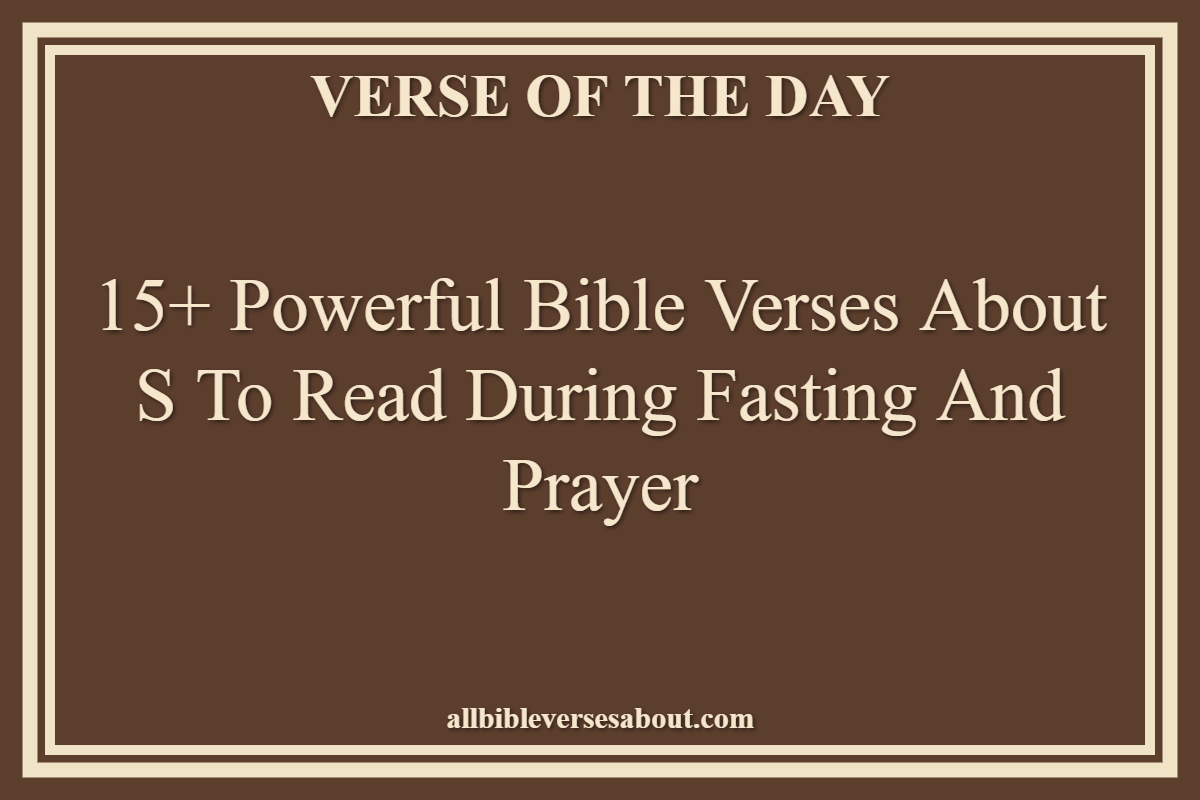 15+ Powerful Bible Verses About S To Read During Fasting And Prayer