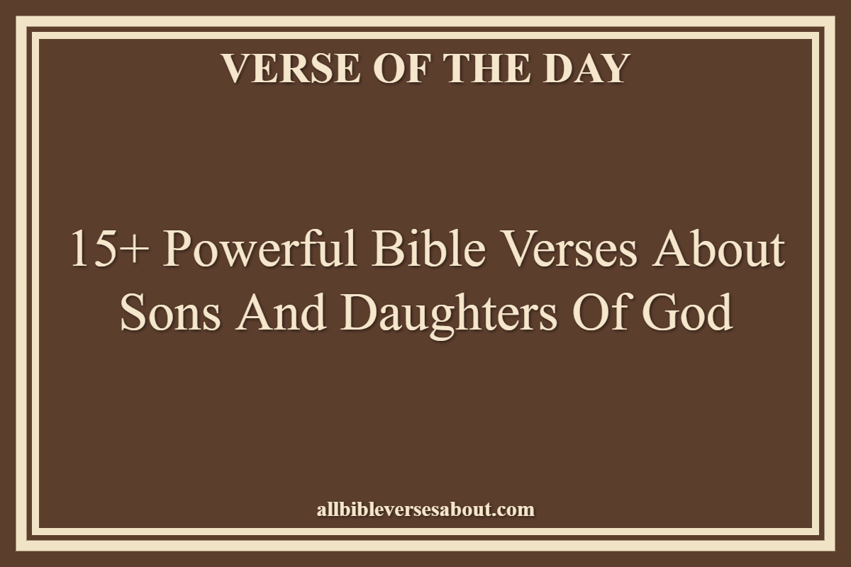 15+ Powerful Bible Verses About Sons And Daughters Of God