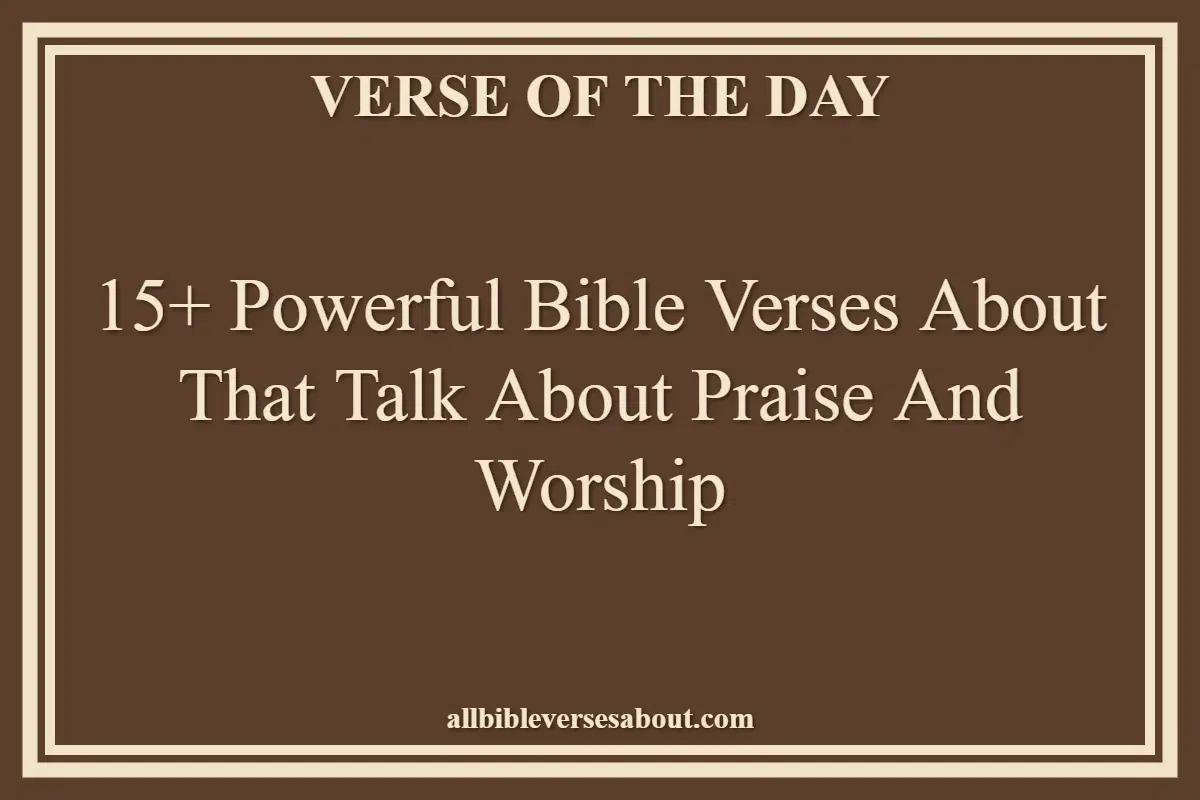 15+ Powerful Bible Verses About That Talk About Praise And Worship