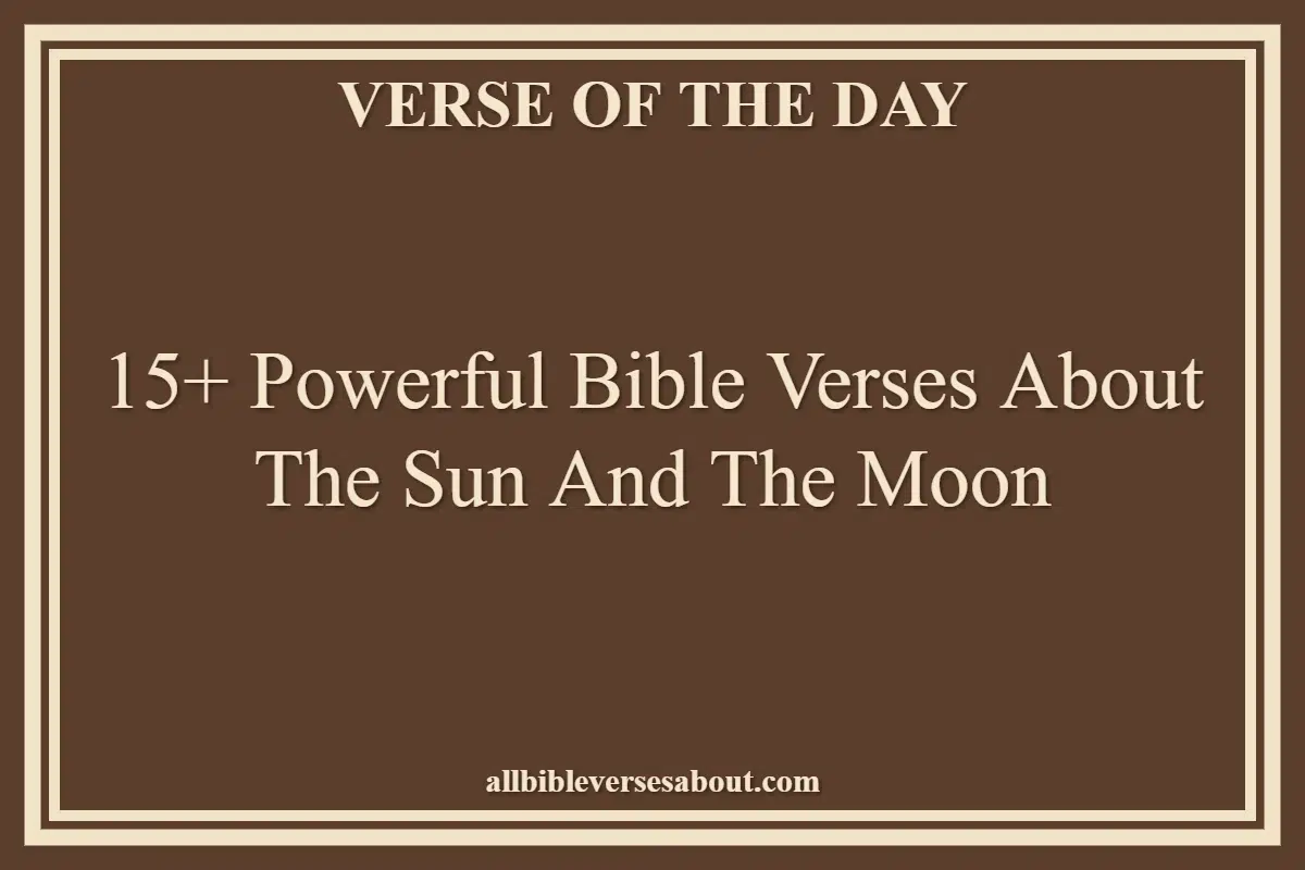 15+ Powerful Bible Verses About The Sun And The Moon