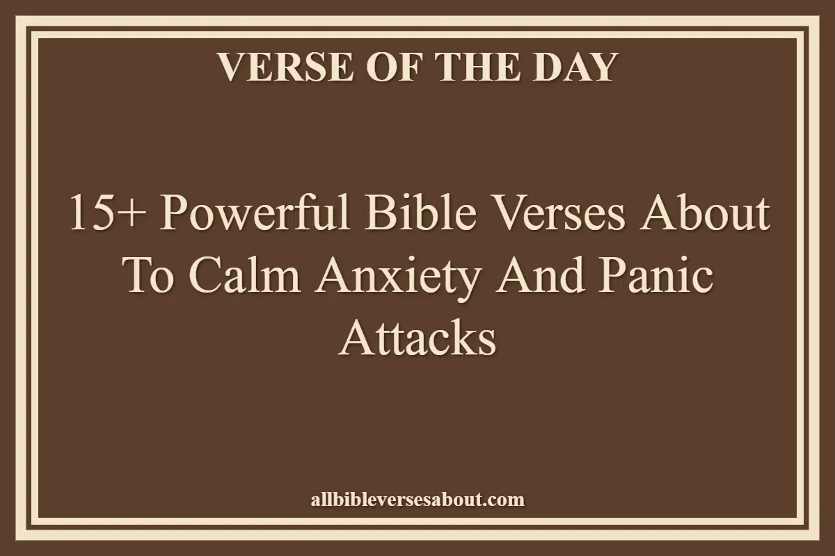 15+ Powerful Bible Verses About To Calm Anxiety And Panic Attacks