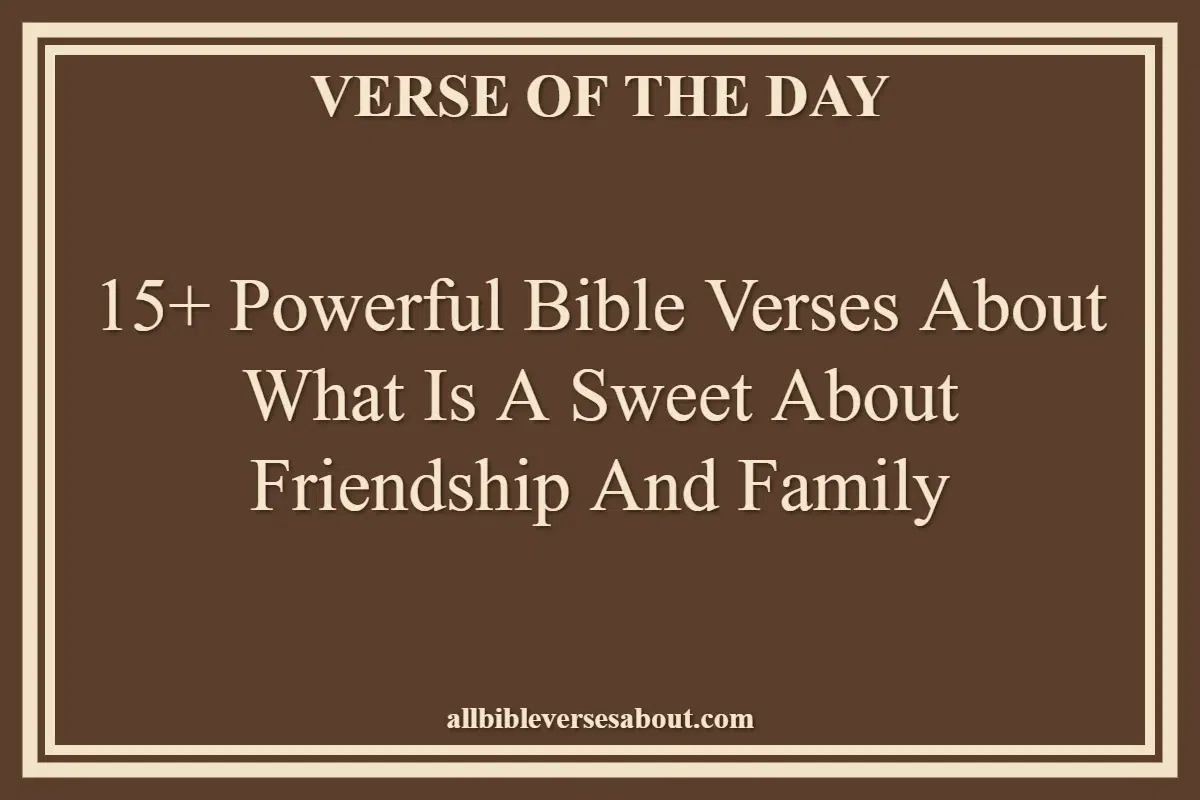 15+ Powerful Bible Verses About What Is A Sweet About Friendship And Family