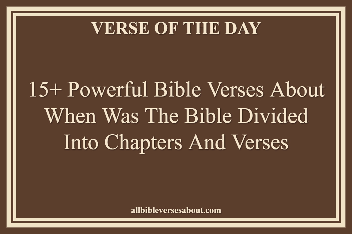 15+ Powerful Bible Verses About When Was The Bible Divided Into Chapters And Verses
