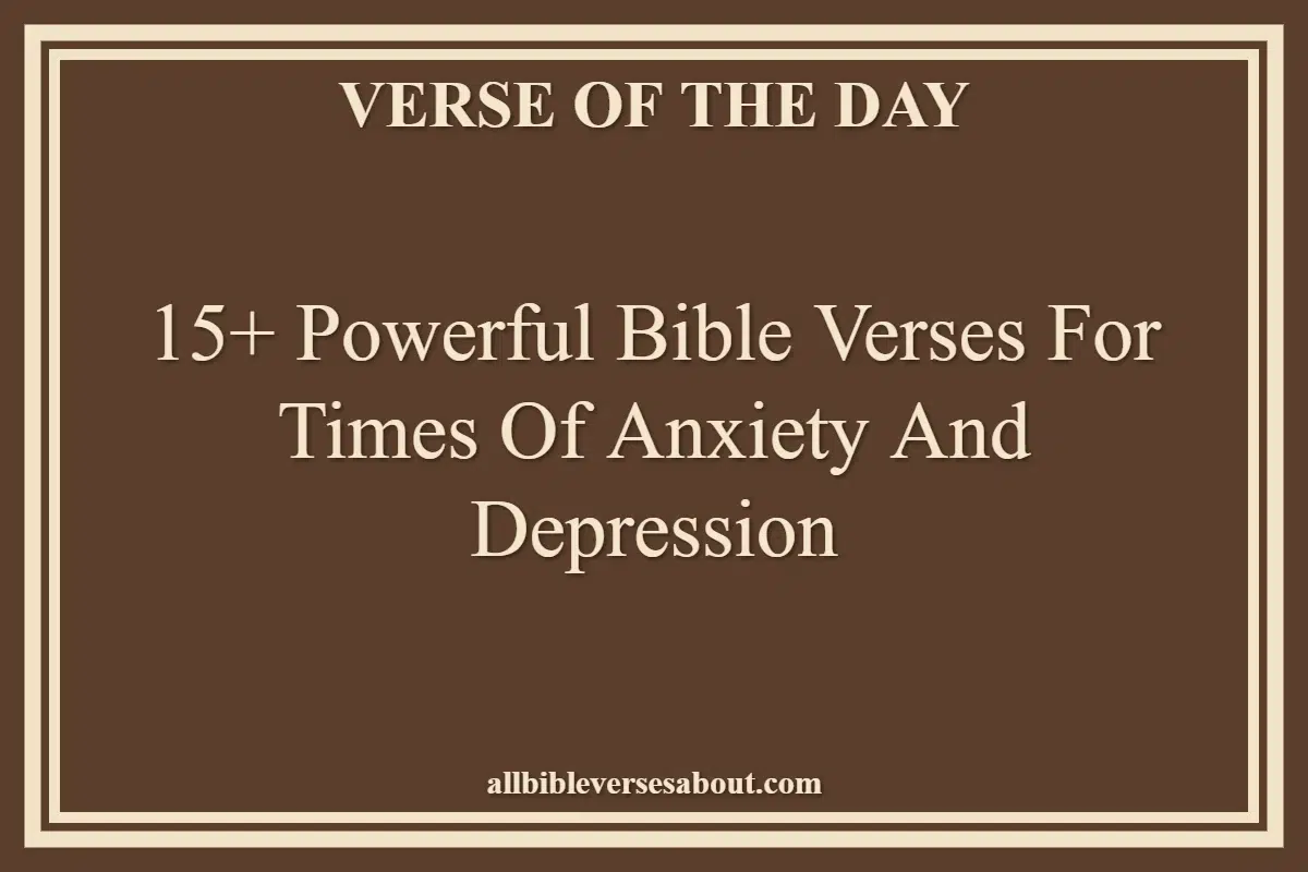 15+ Powerful Bible Verses For Times Of Anxiety And Depression