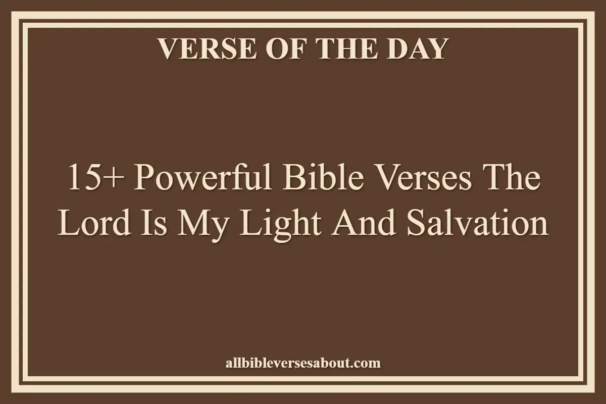 15+ Powerful Bible Verses The Lord Is My Light And Salvation
