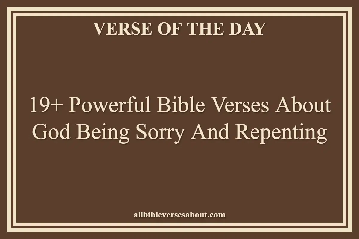 19+ Powerful Bible Verses About God Being Sorry And Repenting