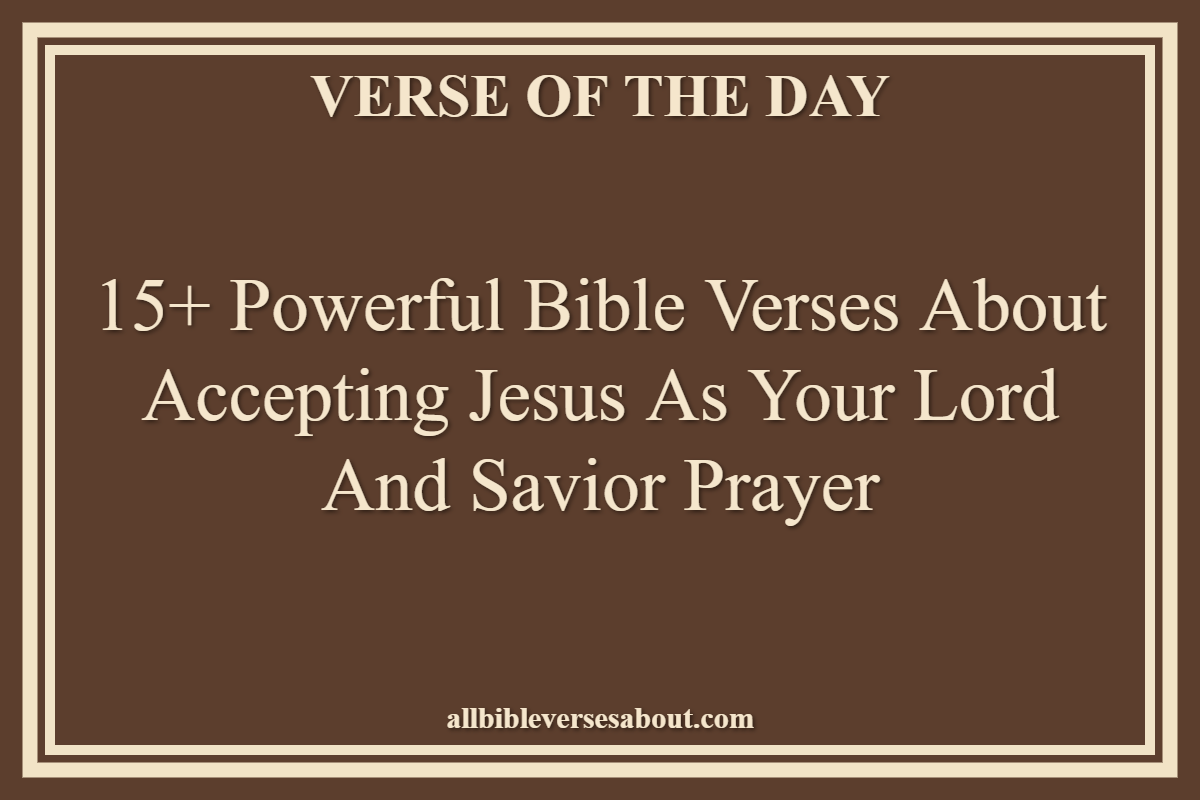 Bible Verses About Accepting Jesus As Your Lord And Savior Prayer