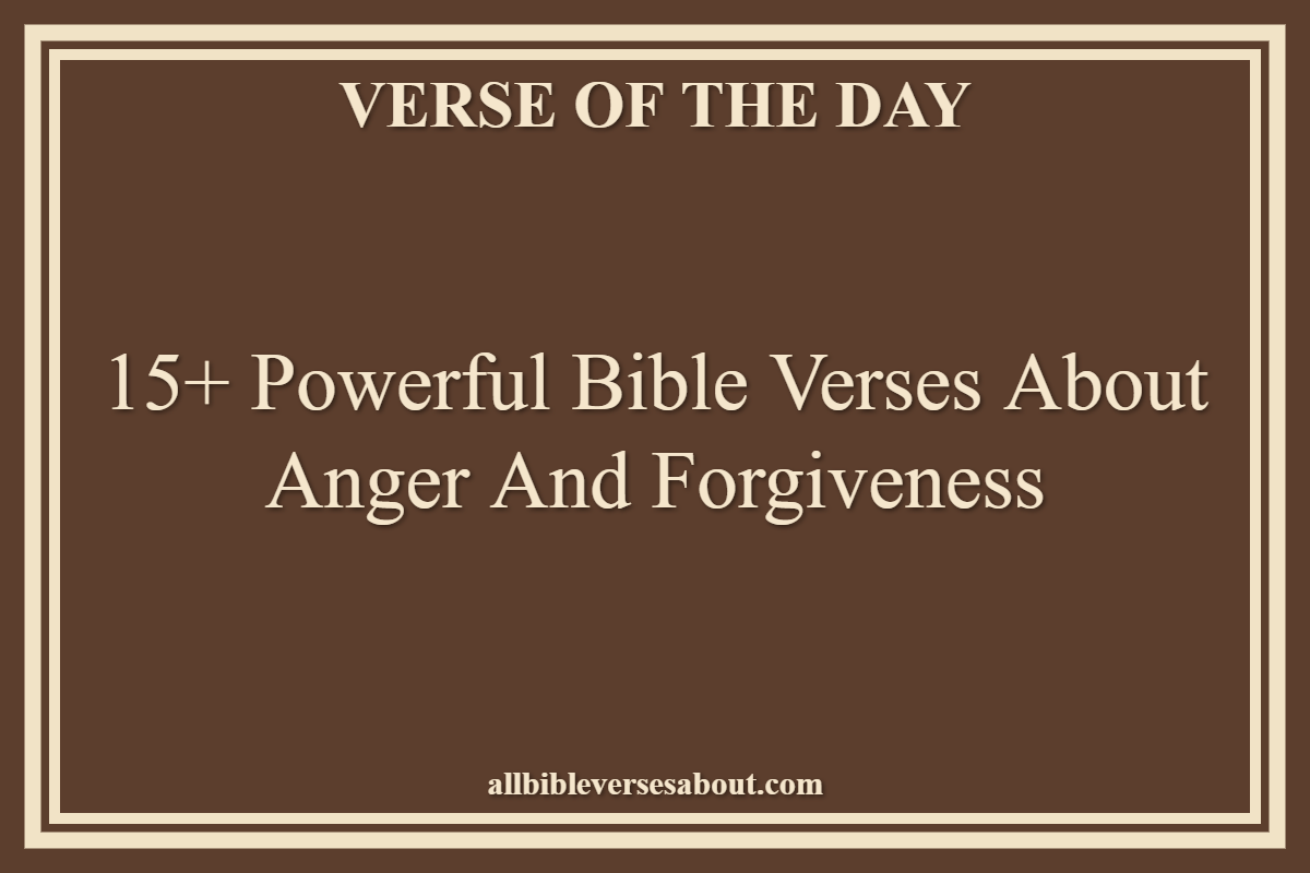 Bible Verses About Anger And Forgiveness