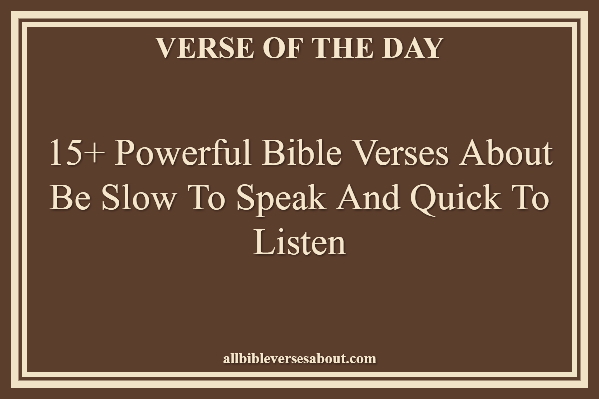 15+ Powerful Bible Verses About Be Slow To Speak And Quick To Listen