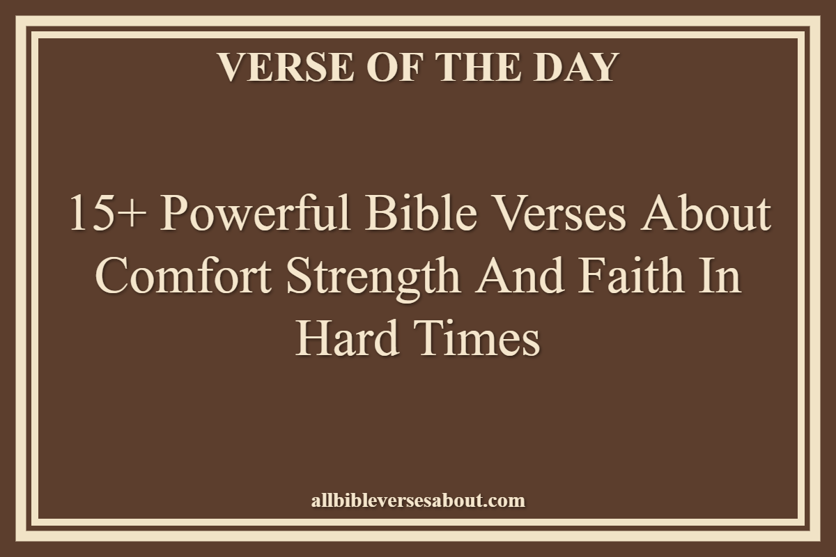 Bible Verses About Comfort Strength And Faith In Hard Times