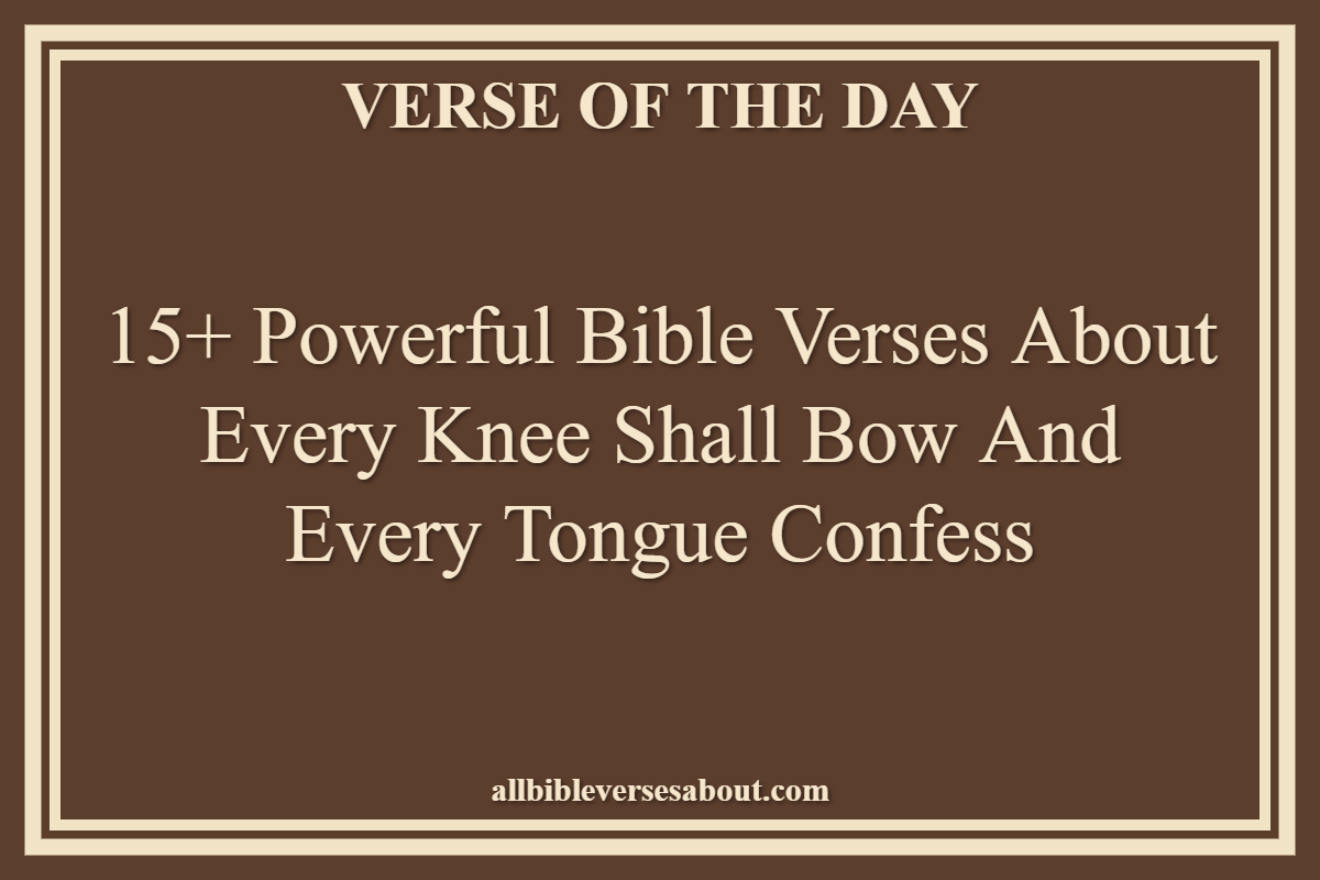 Bible Verses About Every Knee Shall Bow And Every Tongue Confess
