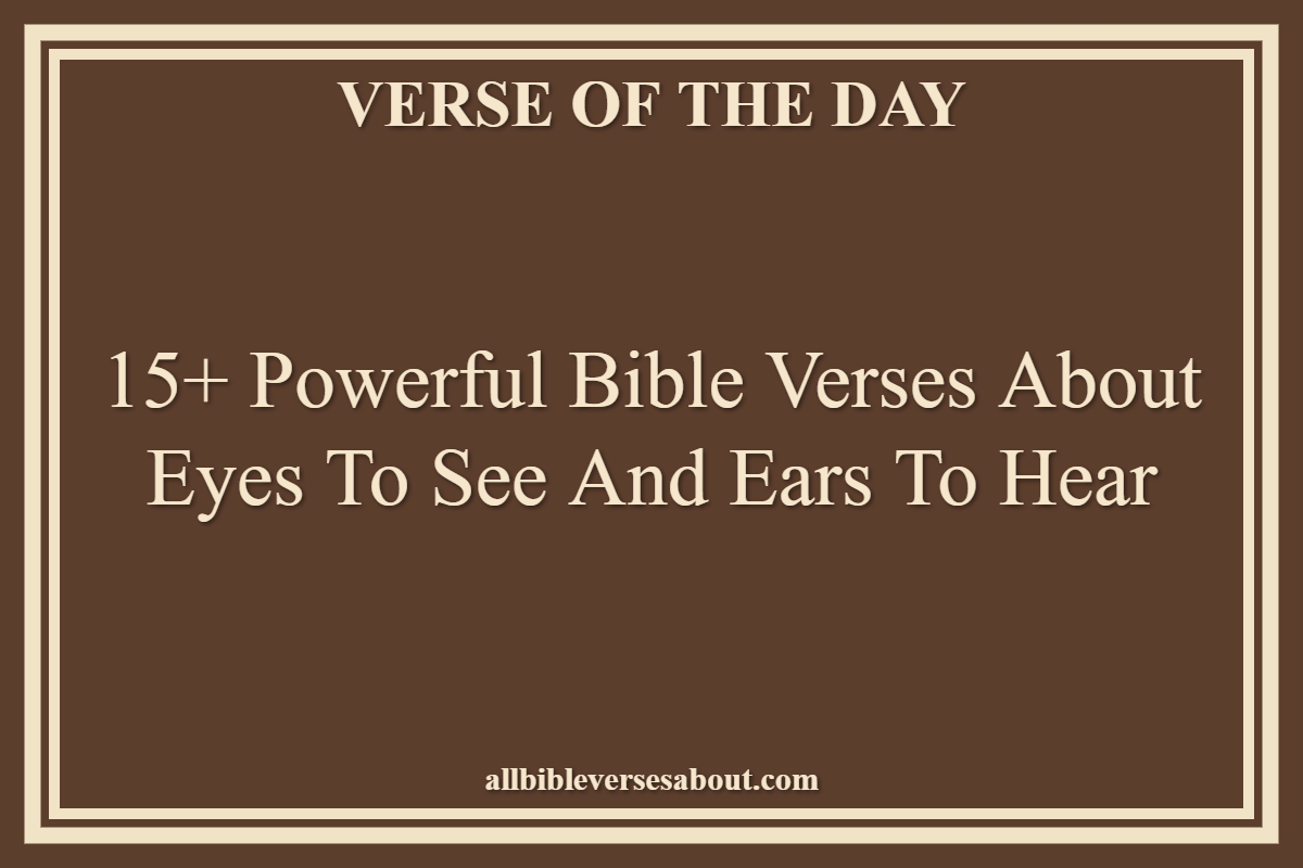 Bible Verses About Eyes To See And Ears To Hear