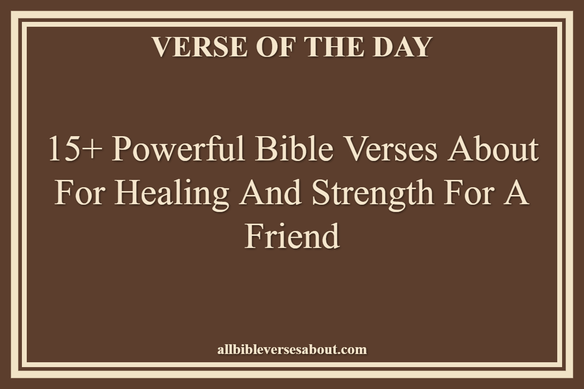 Bible Verses About For Healing And Strength For A Friend