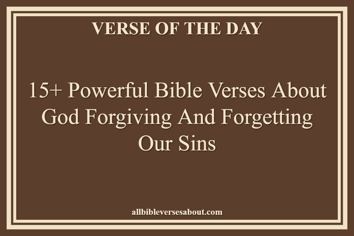 Bible Verses About God Forgiving And Forgetting Our Sins
