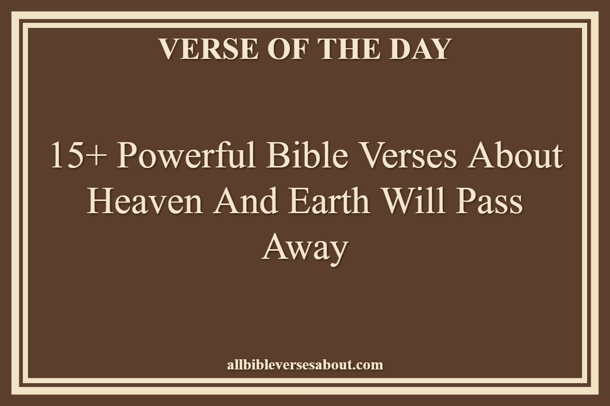 Bible Verses About Heaven And Earth Will Pass Away