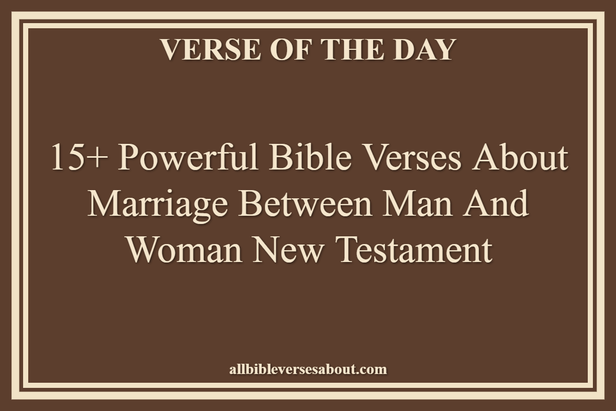 Bible Verses About Marriage Between Man And Woman New Testament
