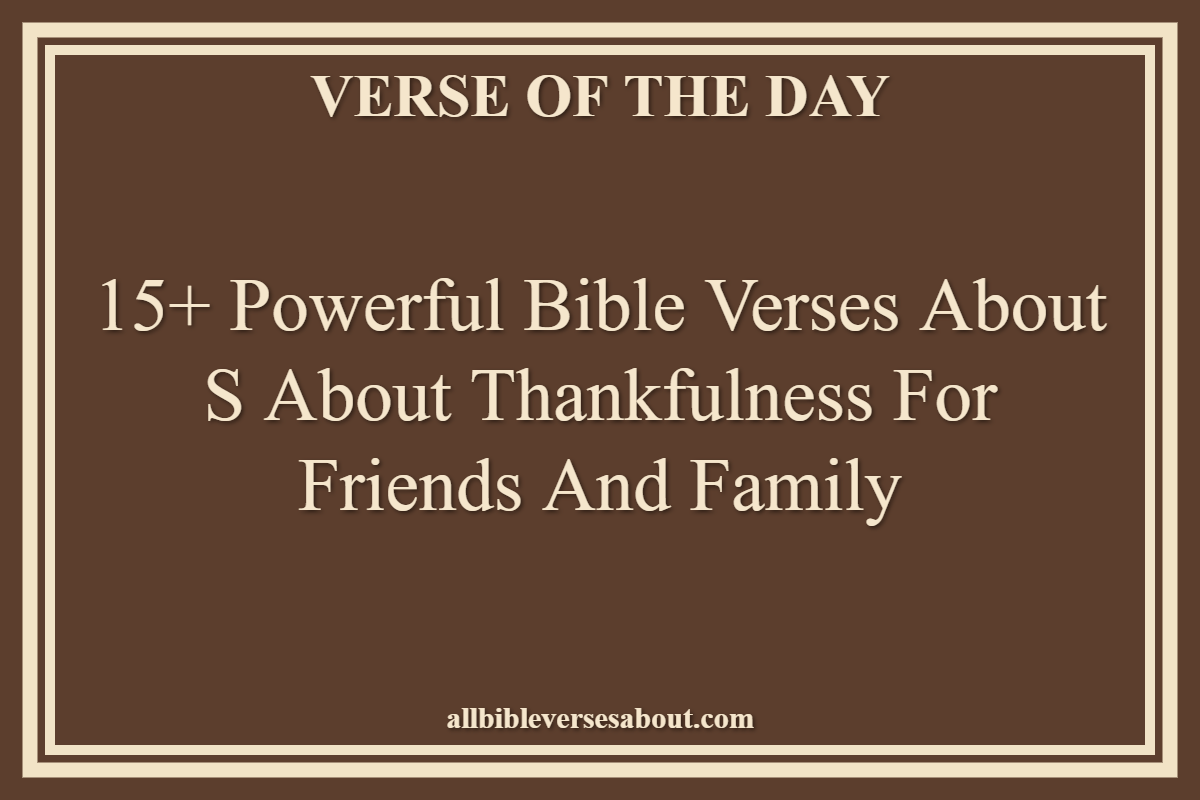 Bible Verses About S About Thankfulness For Friends And Family