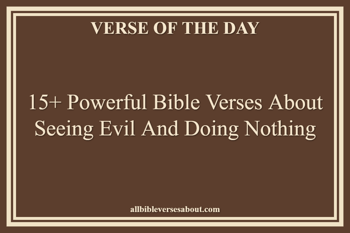 Bible Verses About Seeing Evil And Doing Nothing