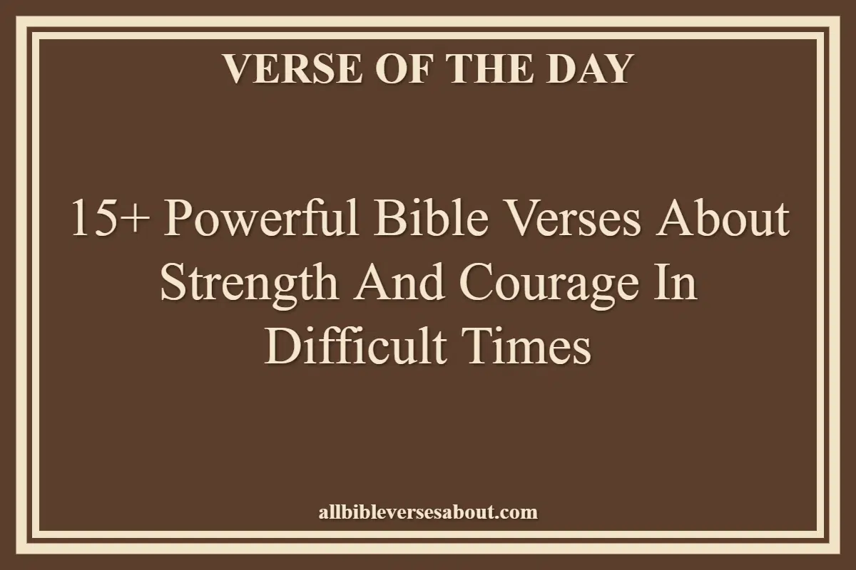 Bible Verses About Strength And Courage In Difficult Times