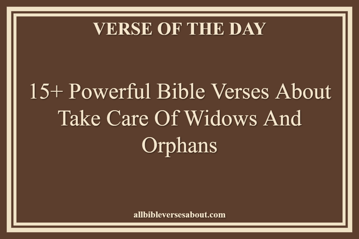 Bible Verses About Take Care Of Widows And Orphans