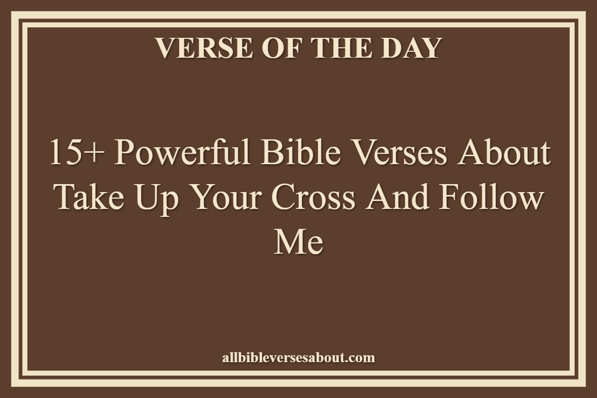 Bible Verses About Take Up Your Cross And Follow Me