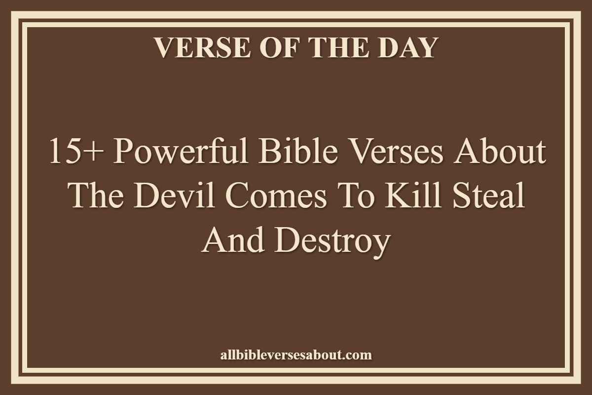 Bible Verses About The Devil Comes To Kill Steal And Destroy