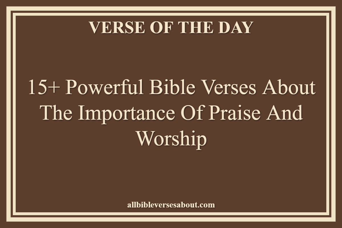 Bible Verses About The Importance Of Praise And Worship