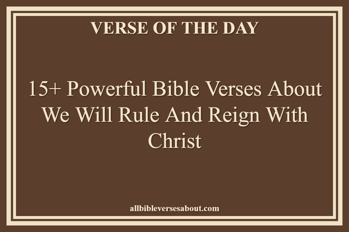 Bible Verses About We Will Rule And Reign With Christ