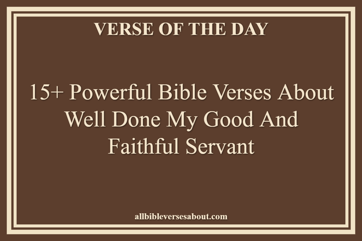 Bible Verses About Well Done My Good And Faithful Servant