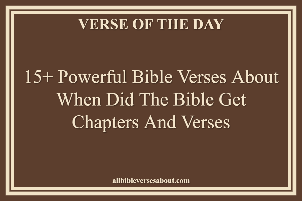 Bible Verses About When Did The Bible Get Chapters And Verses