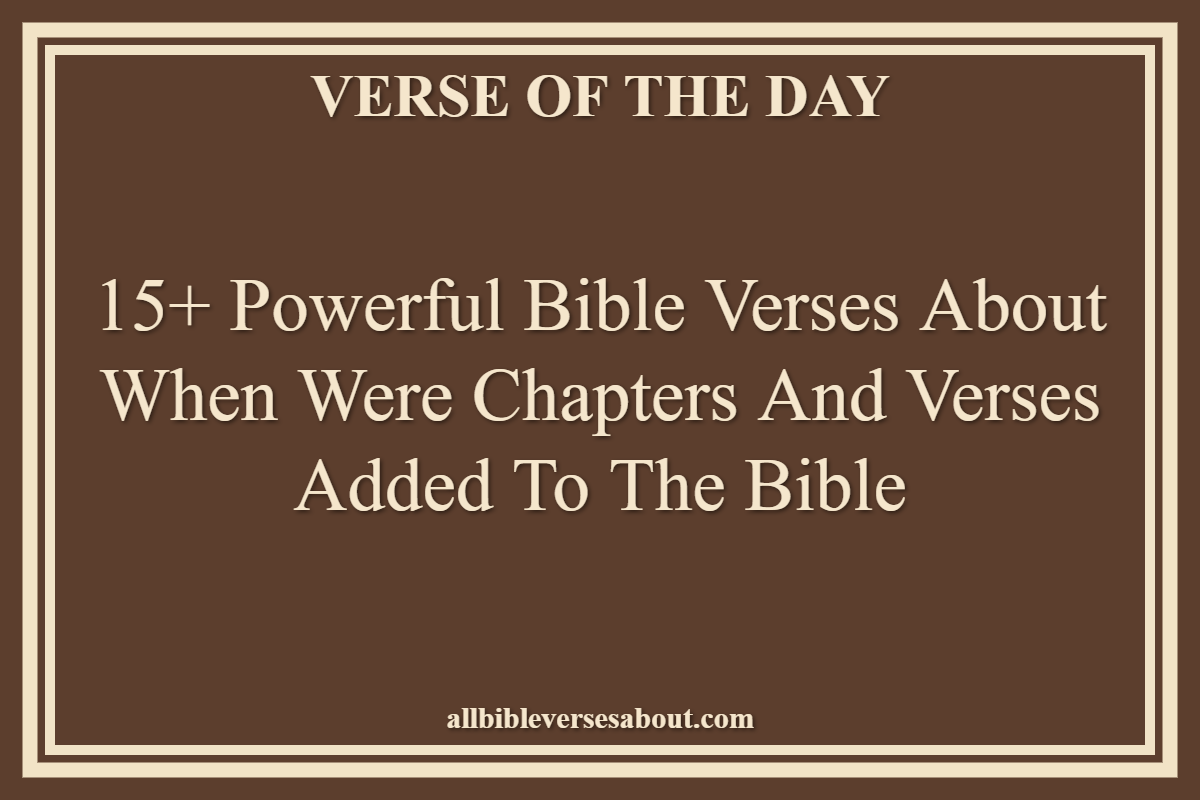 15+ Powerful Bible Verses About When Were Chapters And Verses Added To The Bible