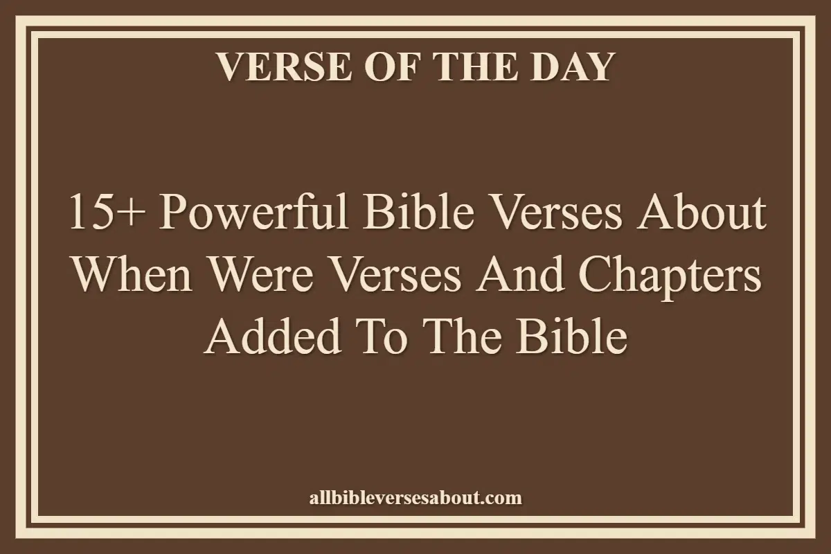Bible Verses About When Were Verses And Chapters Added To The Bible