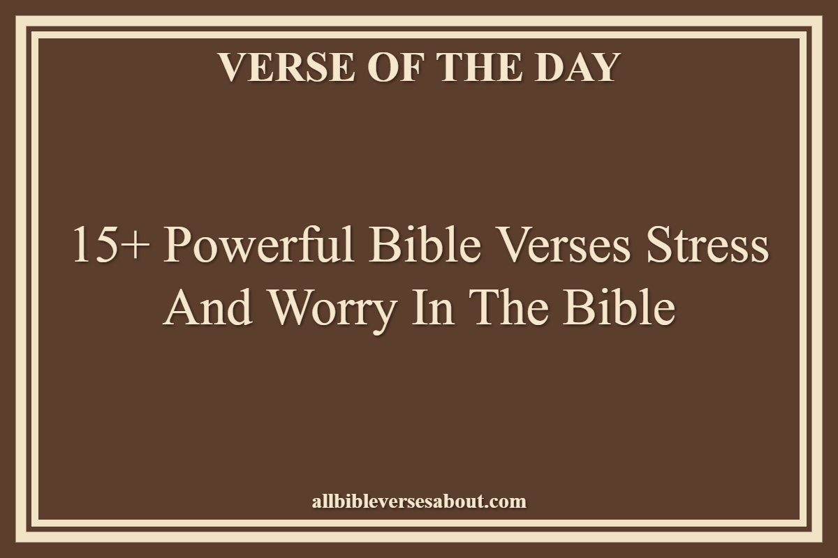 Bible Verses Stress And Worry In The Bible