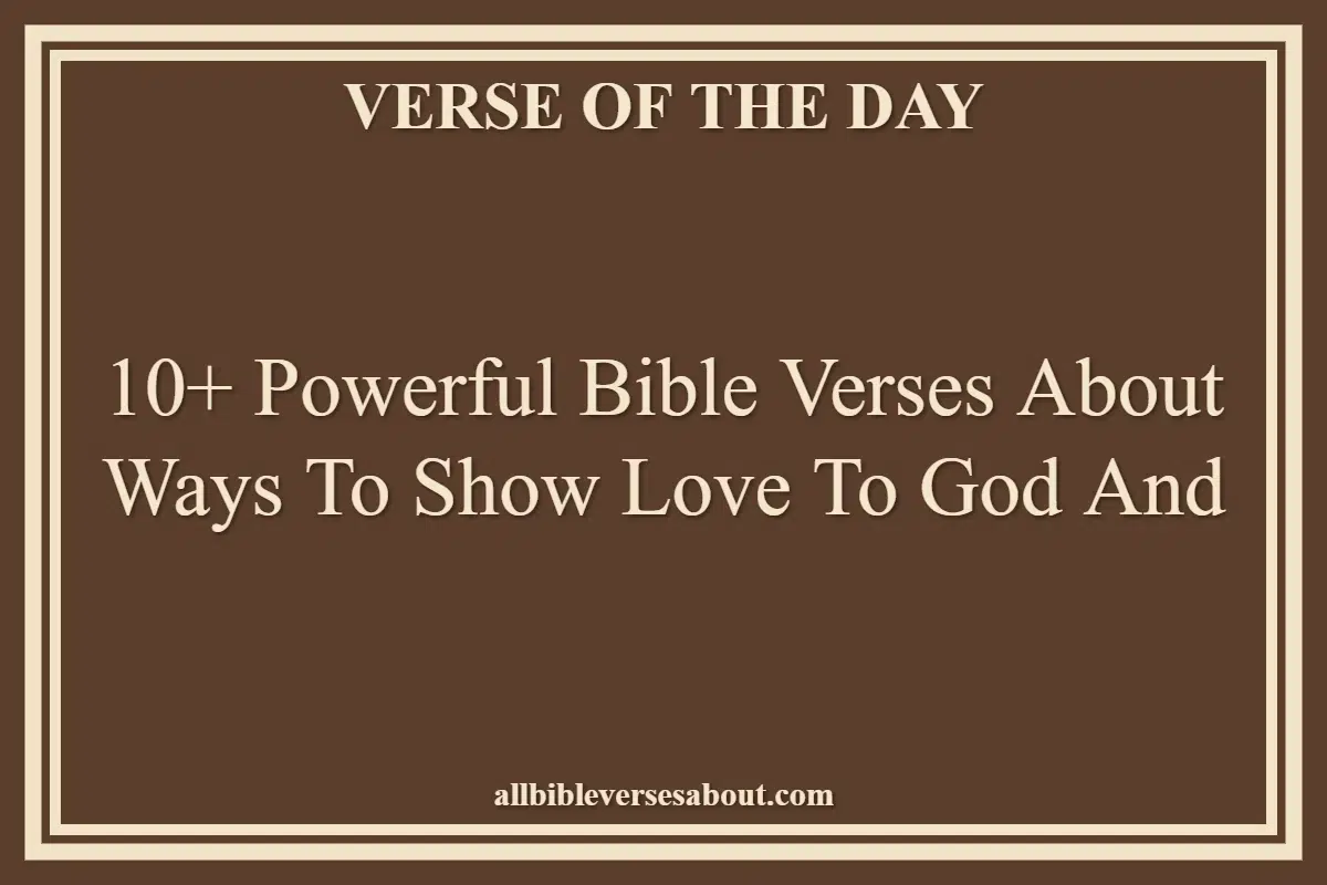 10+ Powerful Bible Verses About Ways To Show Love To God And