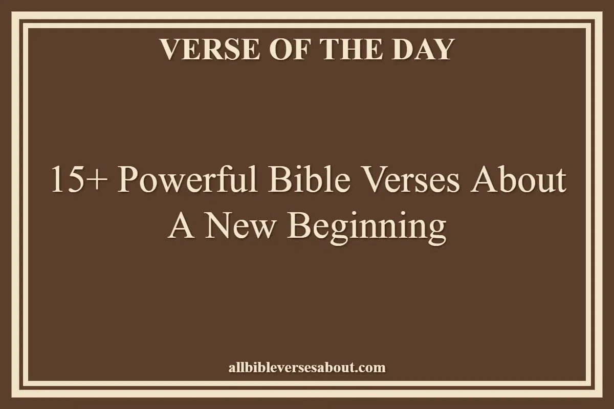 15+ Powerful Bible Verses About A New Beginning