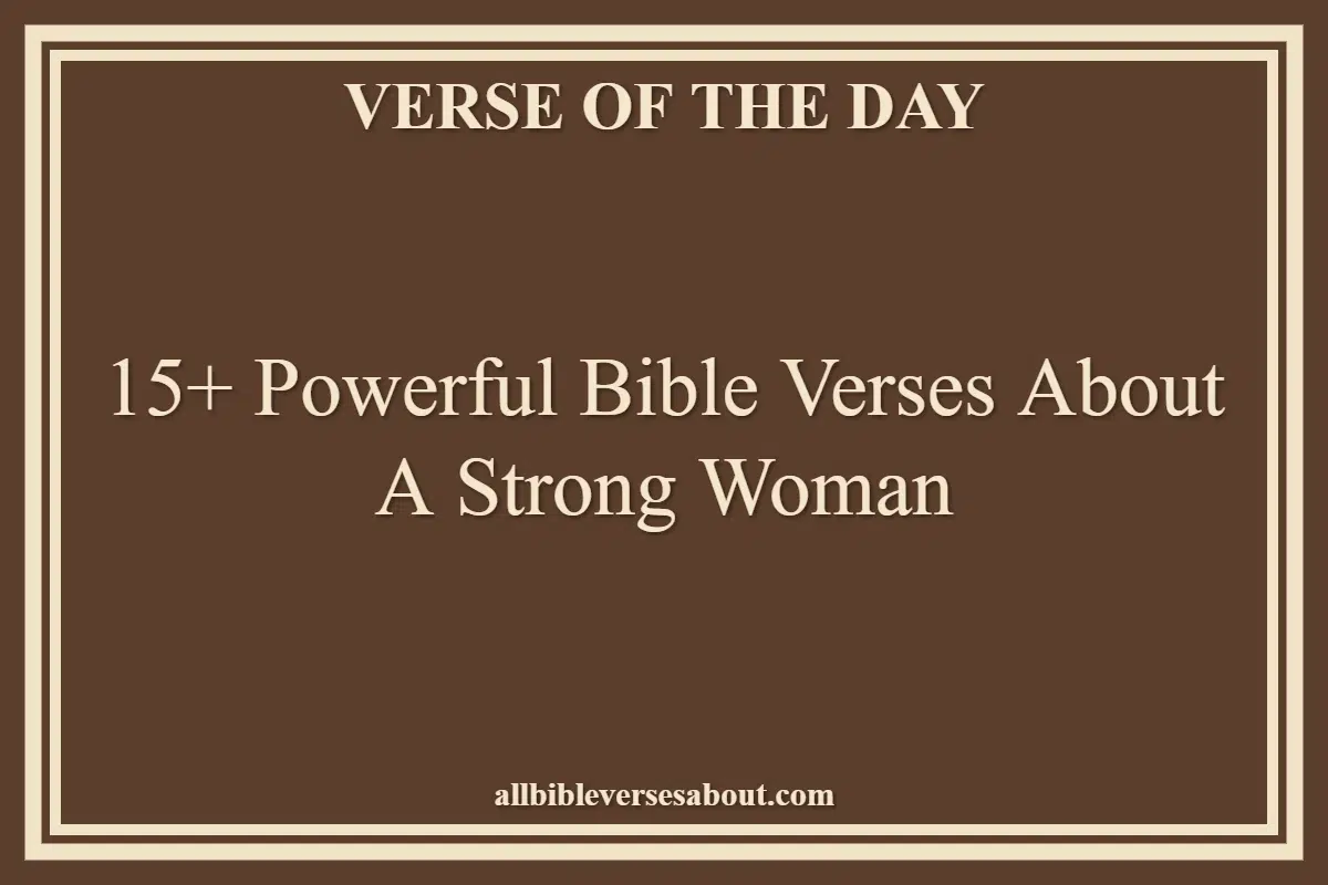 15+ Powerful Bible Verses About A Strong Woman