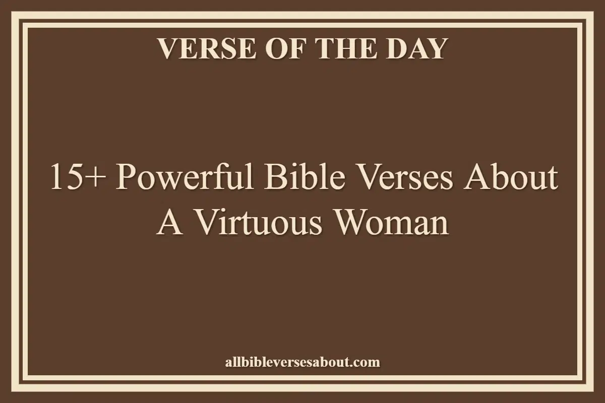15+ Powerful Bible Verses About A Virtuous Woman