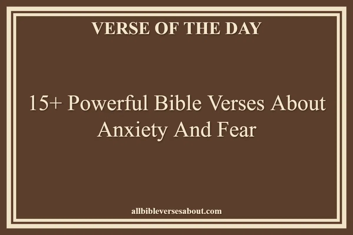 15+ Powerful Bible Verses About Anxiety And Fear