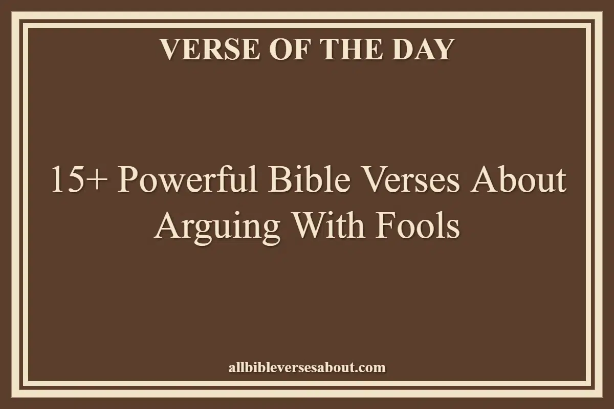 15+ Powerful Bible Verses About Arguing With Fools