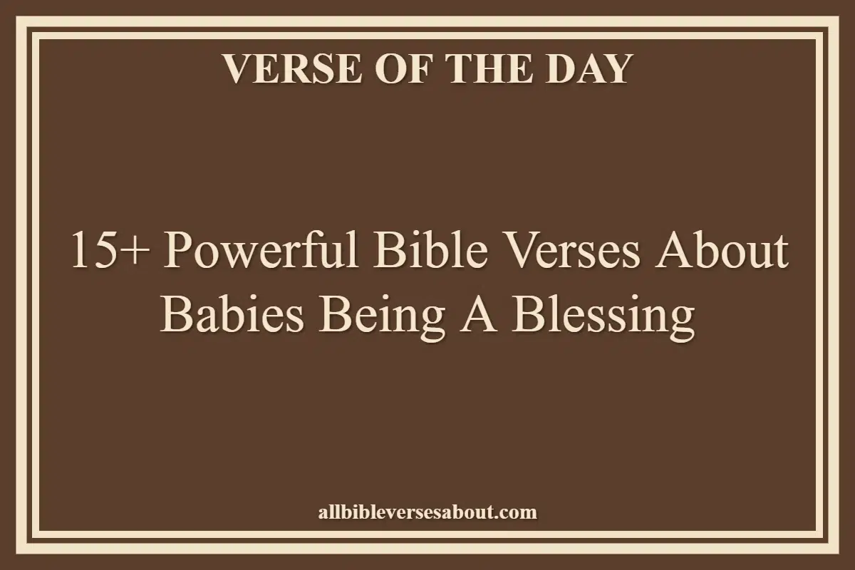 15+ Powerful Bible Verses About Babies Being A Blessing