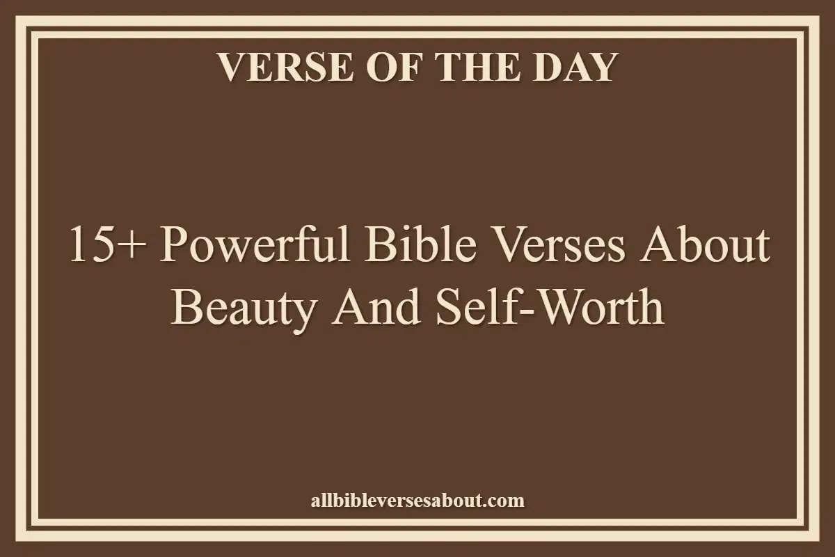 15+ Powerful Bible Verses About Beauty And Self-Worth