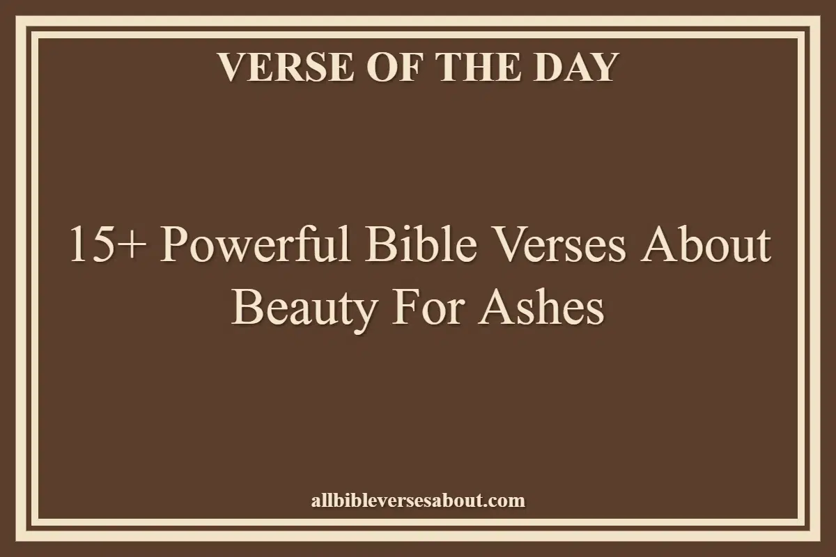 15+ Powerful Bible Verses About Beauty For Ashes