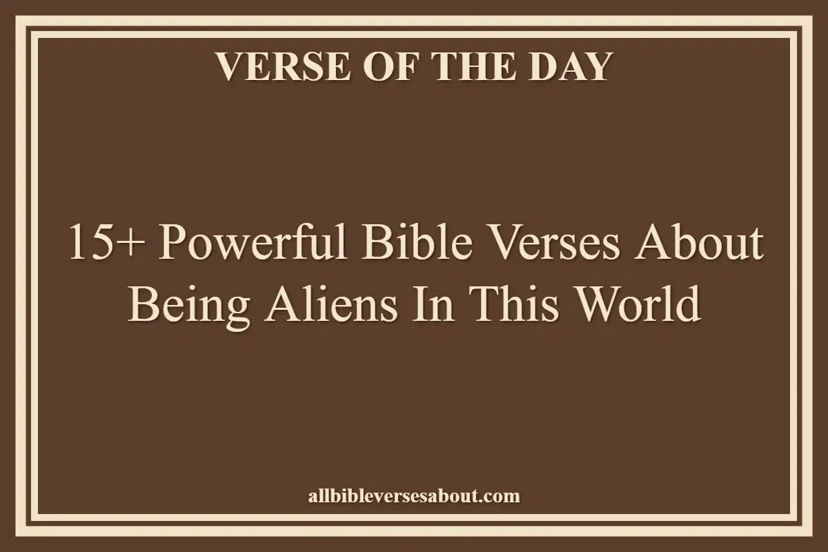 15+ Powerful Bible Verses About Being Aliens In This World
