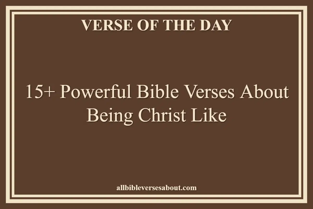 15+ Powerful Bible Verses About Being Christ Like